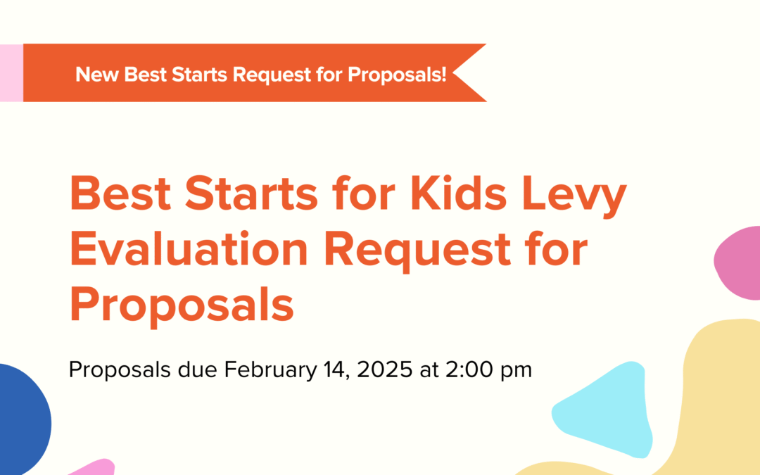 Now accepting proposals for the Best Starts for Kids Levy Evaluation – submit a proposal by February 14!   